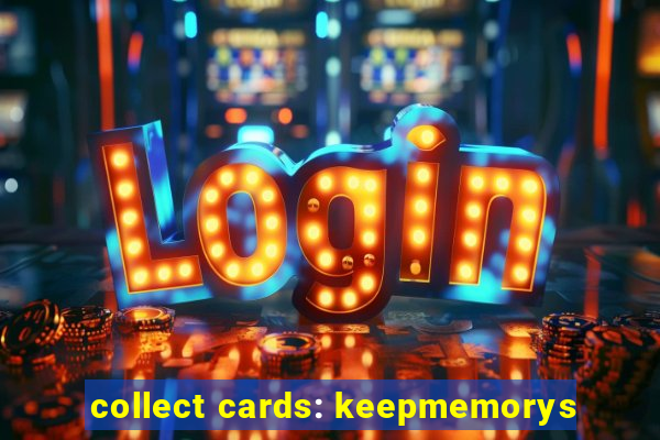 collect cards: keepmemorys